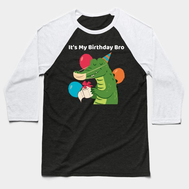 It's My Birthday Bro Crocodile Baseball T-Shirt by TV Dinners